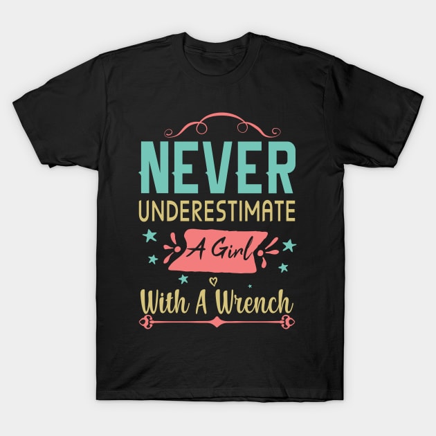 Never Underestimate A Girl With A Wrench Funny Mechanic Girl T-Shirt by Shop design